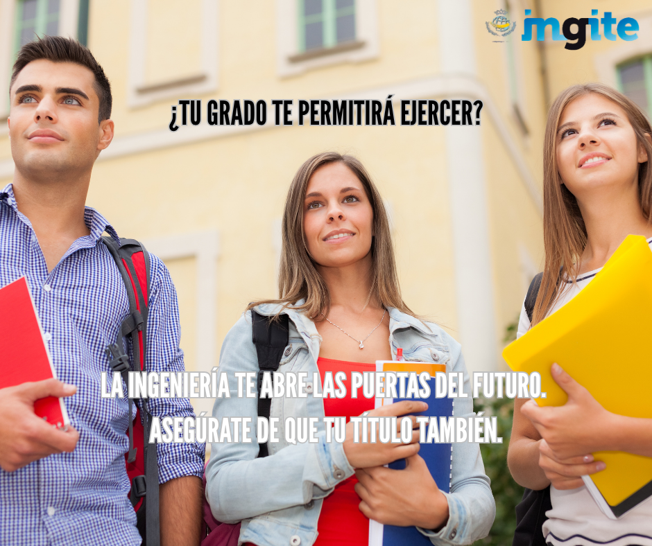 ¿Tu grado te permitirá ejercer? La Ingeniería te abre las puertas del futuro. Asegúrate de que tu título también.
